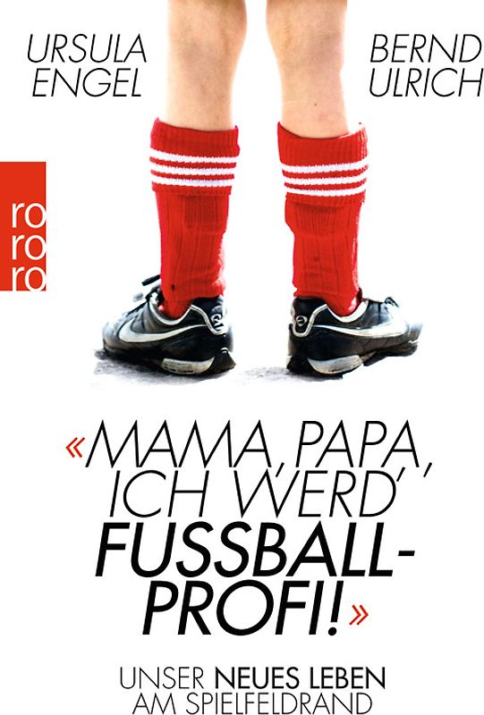 Mama, Papa, ich werd' Fußballprofi!. Unser neues Leben am Spielfeldrand