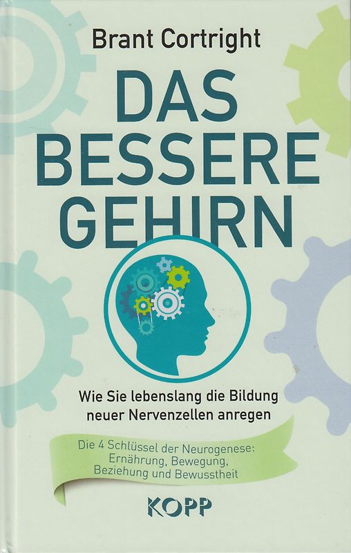 Das bessere Gehirn - Wie Sie lebenslang die Bildung neuer Nervenzellen anregen - Brant Cortright [Gebundene Ausgabe]