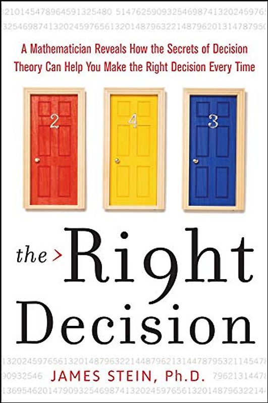 The Right Decision: A Mathematician Reveals How the Secrets of Decision Theory Can Help You Make the Right Decision Every Time