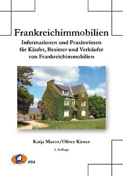 Frankreichimmobilien. Informationen und Praxiswissen für Käufer, Besitzer und Verkäufer