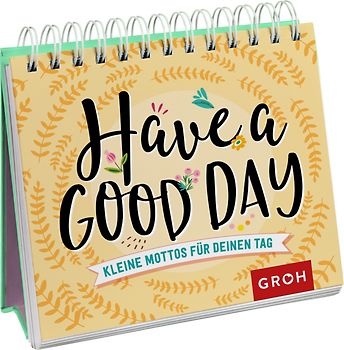 Have a good day! Kleine Mottos für deinen Tag