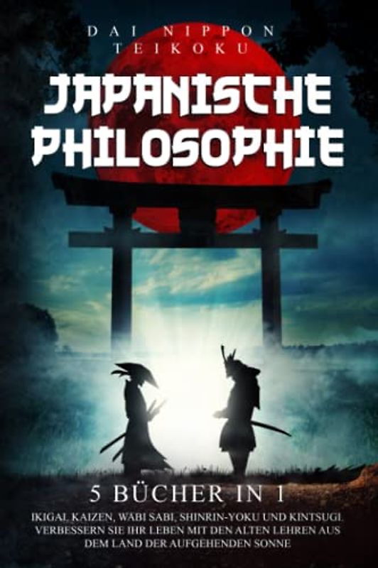 Japanische Philosophie: (5 Bücher in 1) Ikigai, Kaizen, Wabi-Sabi, Kintsugi, Shinrin-Yoku. Verbessern sie ihr leben mit den alten lehren aus dem land der aufgehenden sonne.