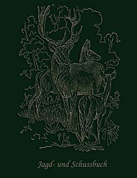 Jagd- und Schussbuch: Weidmannsheil - Ein Jagdtagebuch