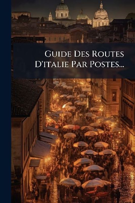 Guide Des Routes D'italie Par Postes...