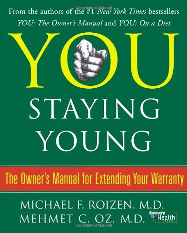 You: Staying Young: The Owner's Manual for Extending Your Warranty - Michael F. Roizen