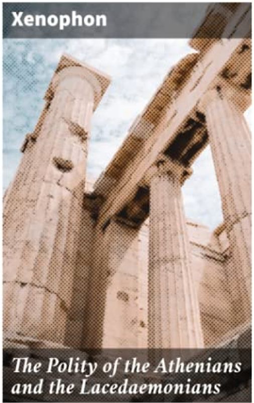 The Polity of the Athenians and the Lacedaemonians