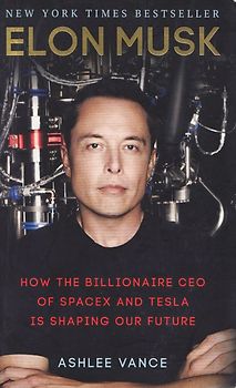 Elon Musk - How the Billionaire CEO of SpaceX and Tesla is Shaping our Future - Ashlee Vance [Paperback]