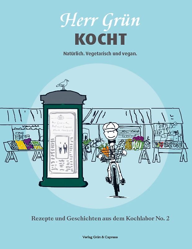 Herr Grün kocht. Natürlich. Vegetarisch und vegan