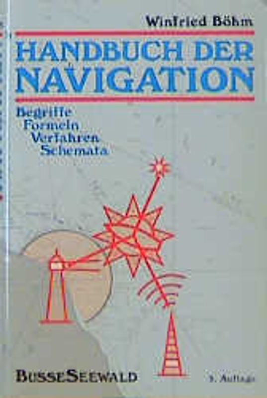Handbuch der Navigation. Begriffe, Formeln, Verfahren, Schemata