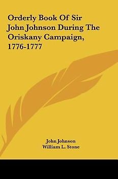 Orderly Book Of Sir John Johnson During The Oriskany Campaign, 1776-1777