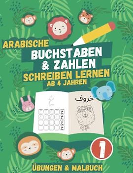 Arabische Buchstaben & Zahlen Schreiben Lernen Ab 4 Jahren: Übungen & Malbuch für Kinder ab 4 Jahren, das XXL Kinderbuch 200 Seiten, Arabisches ... تعلم اللغة العربية الحروف والأرقام للأطفال