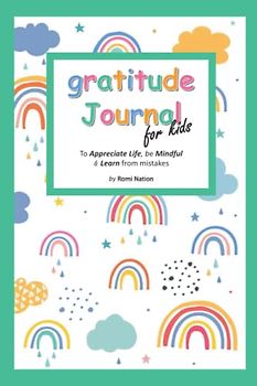 gratitude journal for kids: A Journal to Teach Children to Practice Gratitude, Mindfulness and to learn from their mistakes | cute rainbows and clouds design