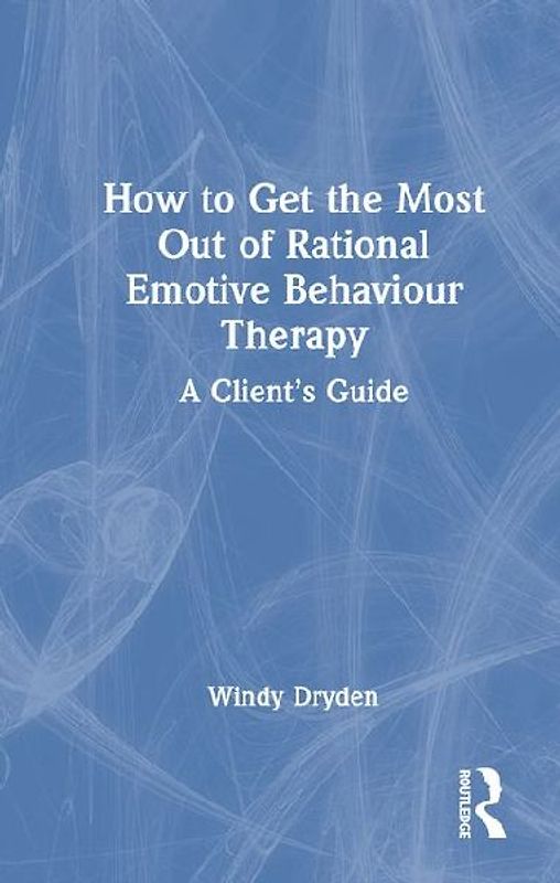 How to Get the Most Out of Rational Emotive Behaviour Therapy