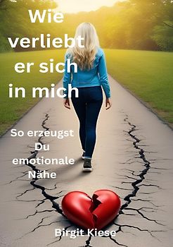 Was ich über Liebe lernen musste - Eine Reise in 20 Teilen / Wie verliebt er sich in mich - So erzeugst Du emotionale Nähe