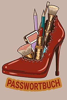 PASSWORTBUCH: Vergesse nie mehr Zugangsdaten, Passwörter, Lizenzschlüssel, wlan passwort und vieles mehr. A-Z Register vereinfacht das Nachschlagen / Schmink Schuh Make up