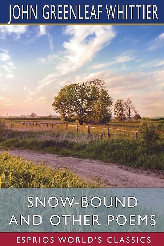 Snow-Bound and Other Poems (Esprios Classics)