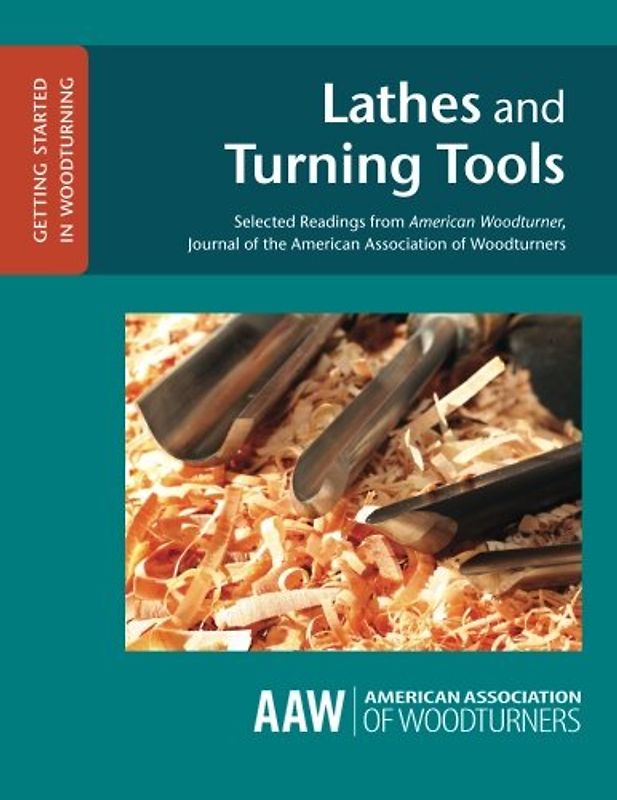 Lathes and Turning Tools: Selected Readings from American Woodturner, Journal of the American Association of Woodturners (GETTING STARTED IN WOODTURNING)