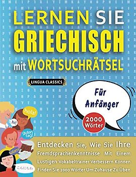 LERNEN SIE GRIECHISCH MIT WORTSUCHRÄTSEL FÜR ANFÄNGER - Entdecken Sie, Wie Sie Ihre Fremdsprachenkenntnisse Mit Einem Lustigen Vokabeltrainer ... - Finden Sie 2000 Wörter Um Zuhause Zu Üben
