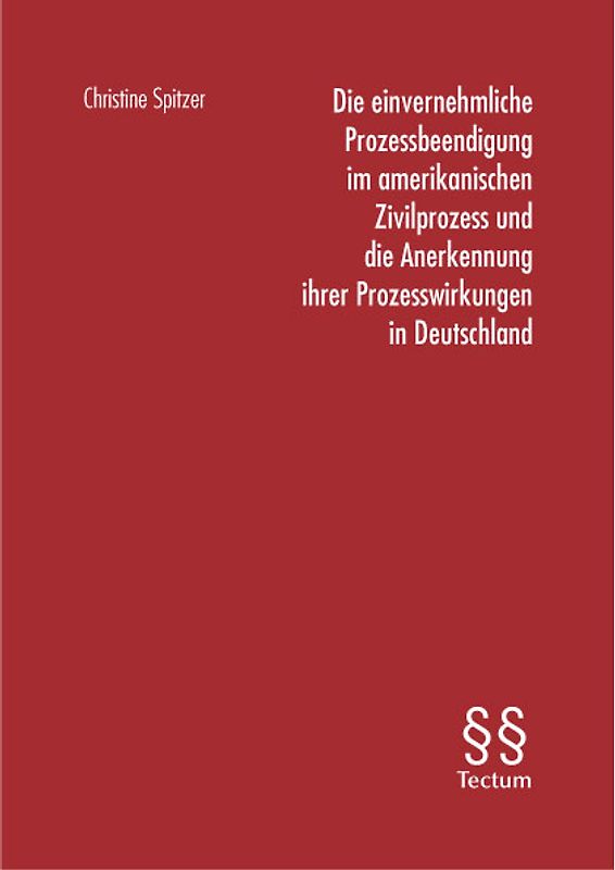 Die einvernehmliche Prozessbeendigung im amerikanischen Zivilprozess und die Anerkennung ihrer Prozesswirkungen in Deutschland
