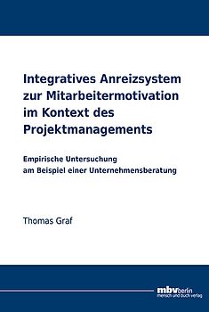 Integratives Anreizsystem zur Mitarbeitermotivation im Kontext des Projektmanagements