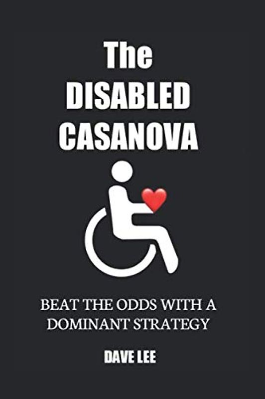 The DISABLED CASANOVA: BEAT THE ODDS WITH A DOMINANT STRATEGY