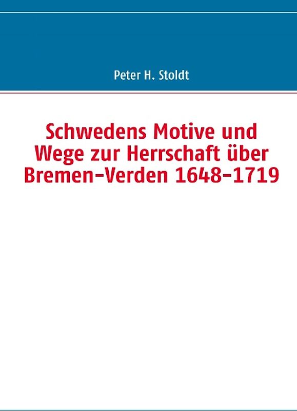 Schwedens Motive und Wege zur Herrschaft über Bremen-Verden 1648-1719