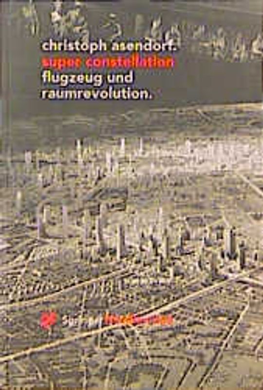 Super Constellation - Flugzeug und Raumrevolution. Die Wirkung der Luftfahrt auf Kunst und Kultur der Moderne