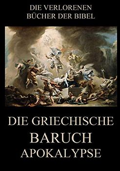 Die griechische Baruch-Apokalypse (Die verlorenen Bücher der Bibel (Print), Band 4)