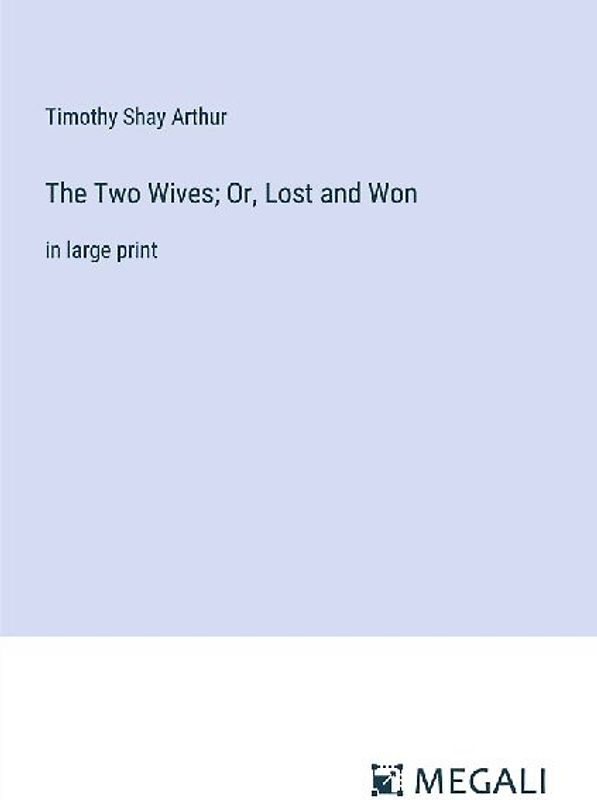 The Two Wives; Or, Lost and Won