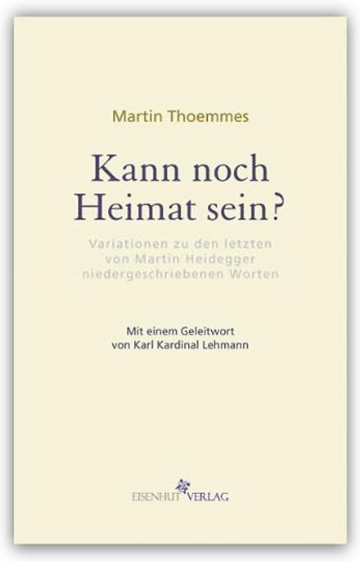 Kann noch Heimat sein? Variationen zu den letzten von Martin Heidegger niedergeschriebenen Worten