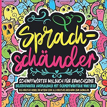 Schimpfwörter Malbuch für Erwachsene. Beleidigungen Ausmalbuch: Das kreative Hobby. Die witzige Idee als kreatives Geschenk zum ausmalen. Schimpfwort Mandalas. Flüche von 1838