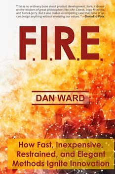 F.I.R.E.: How Fast, Inexpensive, Restrained, and Elegant Methods Ignite Innovation