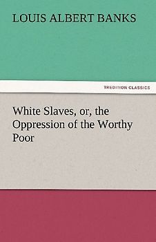 White Slaves, or, the Oppression of the Worthy Poor