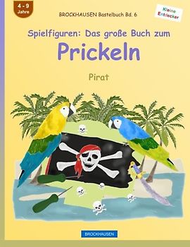BROCKHAUSEN Bastelbuch Bd. 6 - Spielfiguren: Das große Buch zum Prickeln: Pirat (Kleine Entdecker, Band 6)