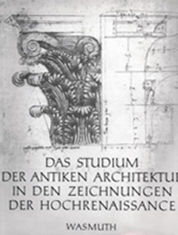 Das Studium der antiken Architektur in den Zeichnungen der Hochrenaissance