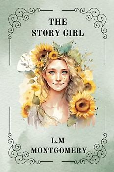 THE STORY GIRL BY L. M. MONTGOMERY