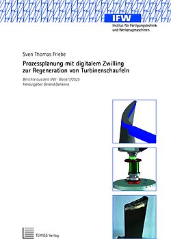 Prozessplanung mit digitalem Zwilling zur Regeneration von Turbinenschaufeln