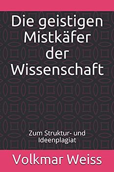 Die geistigen Mistkäfer der Wissenschaft: Zum Struktur- und Ideenplagiat
