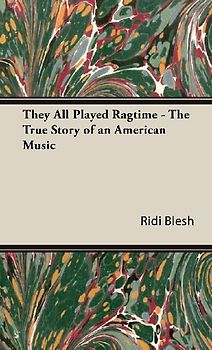 They All Played Ragtime - The True Story of an American Music
