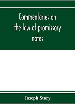 Commentaries on the law of promissory notes, and guaranties of notes, and checks on banks and bankers