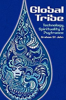 Global Tribe: Technology, Spirituality and Psytrance (Studies in Popular Music)