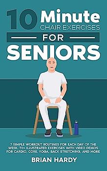 10-Minute Chair Exercises for Seniors; 7 Simple Workout Routines for Each Day of the Week. 70+ Illustrated Exercises with Video demos for Cardio, Core, Yoga, Back Stretching, and more.