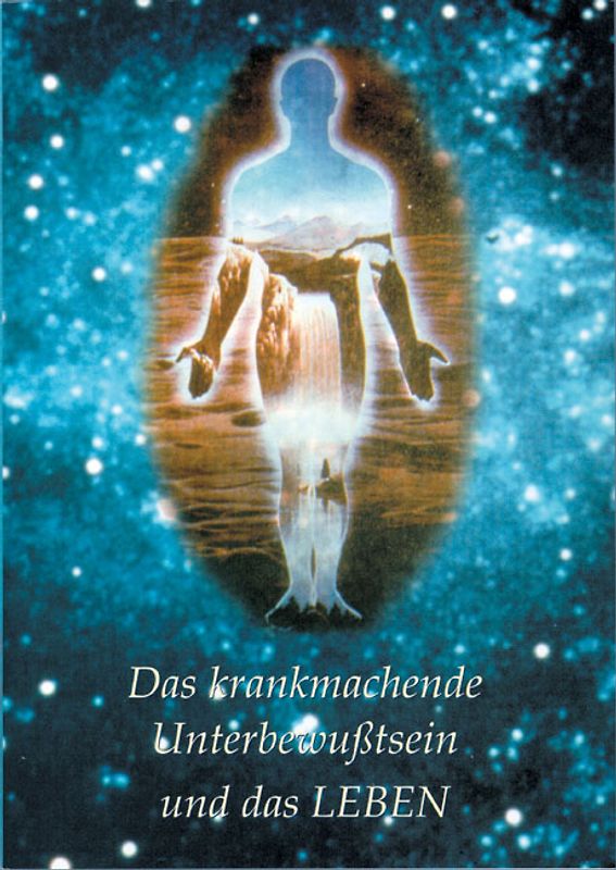 Das krankmachende Unterbewusstsein und das Leben