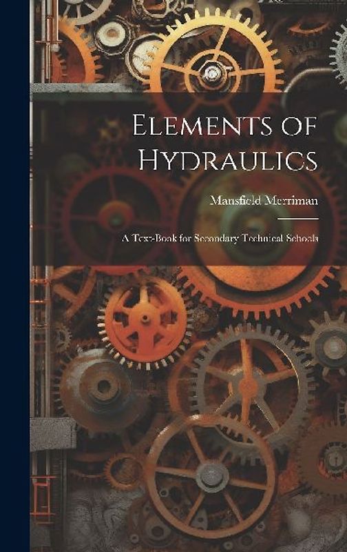 Elements of Hydraulics: A Text-Book for Secondary Technical Schools