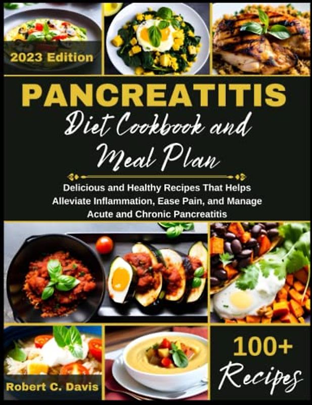 Pancreatitis Diet Cookbook and Meal Plan: Delicious and Healthy Recipes That Helps Alleviate Inflammation, Ease Pain, and Manage Acute and Chronic ... (Internal Disease & Disorder Diet, Band 2)