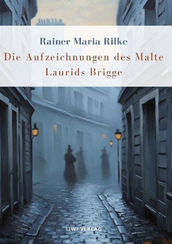 Rainer Maria Rilke: Die Aufzeichnungen des Malte Laurids Brigge. Vollständige Neuausgabe