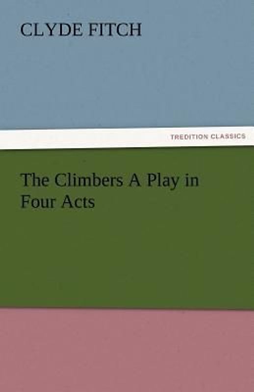 The Climbers A Play in Four Acts