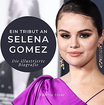 Ein Tribut an Selena Gomez: Die illustrierte Biografie