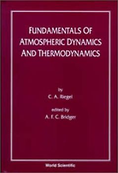 Fundamentals of Atmospheric Dynamics and Thermodynamics - Riegel, C. A.