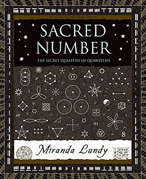 Sacred Number: The Secret Quality of Quantities: The Secret Qualities Of Quantities (Wooden Books)